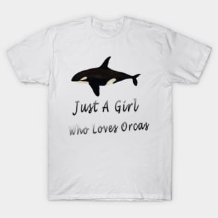 just a girl who loves orcas T-Shirt